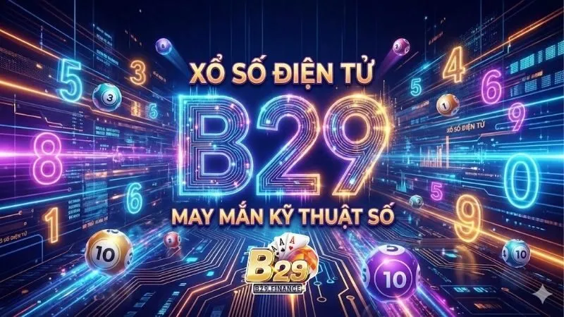 xo-so-b29-co-hoi-doi-doi-voi-ty-le-tra-thuong-hap-dan
